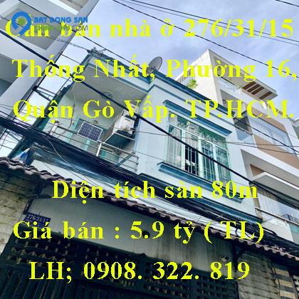 Cần bán nhà ở 276/31/15 Thống Nhất, Phường 16, Quận Gò Vấp. TP.HCM