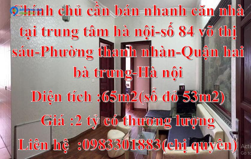 Chính chủ cần bán căn nhà tại Địa chỉ trung tâm Hà Nội: Số 84 Võ Thị Sáu, phường Thanh Nhàn, quận Hai Bà Trưng, Hà Nội.