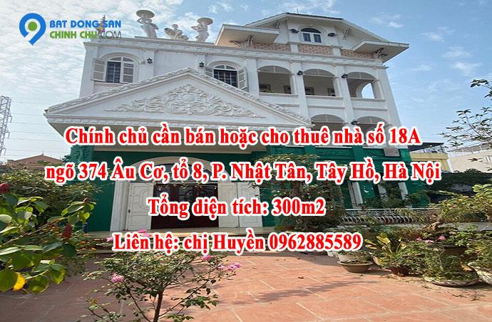 Chính chủ cần bán hoặc cho thuê nhà số 18A ngõ 374 Âu Cơ, Tổ 8, Phường Nhật Tân, Quận Tây Hồ