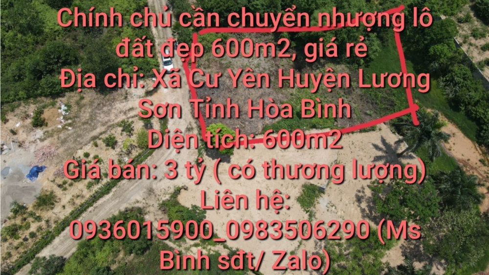 Chính chủ cần chuyển nhượng lô đất đẹp 600m2 giá rẻ nhất Cư Yên, Lương Sơn, Hòa Bình