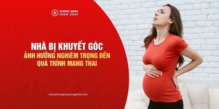 Nhà Bị Khuyết Góc Ảnh Hưởng Nghiêm Trọng Đến Quá Trình Mang Thai