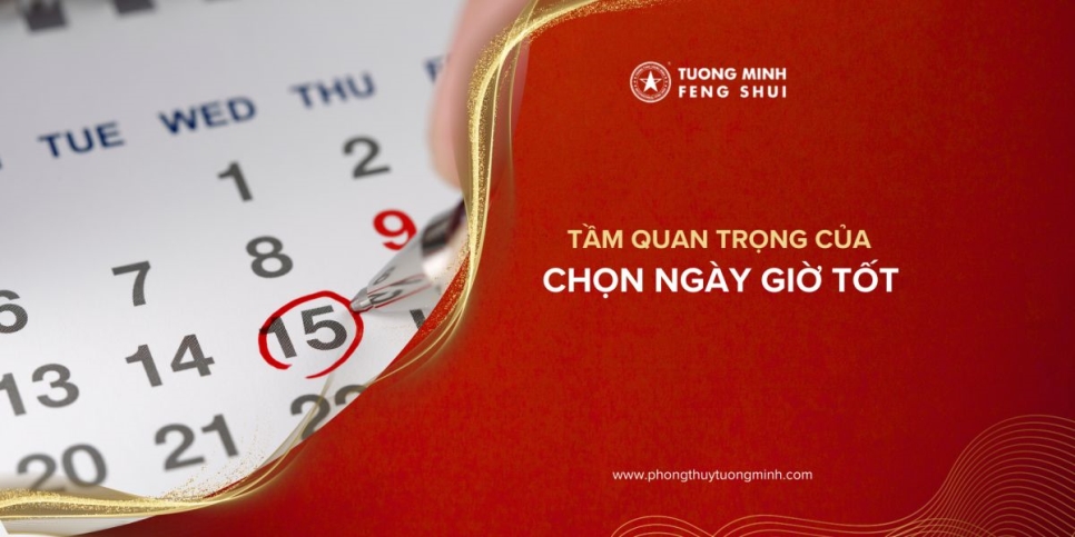 Tầm quan trọng của chọn ngày giờ tốt