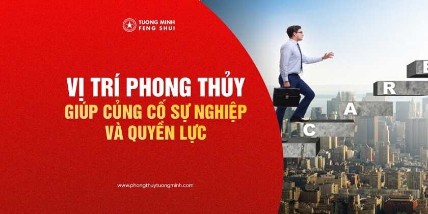 Vị Trí Phong Thuỷ Giúp Củng Cố Sự Nghiệp Và Quyền Lực Thăng Tiến Vượt Bậc